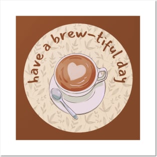 Have A Brew-tiful Day Posters and Art